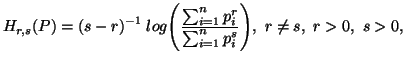 $\displaystyle H_{r,s}(P)={(s-r)}^{-1}\; log \Biggl({\sum_{i=1}^n{p^r_i}\over\sum_{i=1}^n{p^s_i}}\Biggr), \ r\neq s,\ r> 0,\ s> 0,$