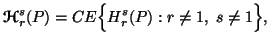 $\displaystyle {\bf {\ensuremath{\boldsymbol{\mathscr{H}}}}}^s_r(P)=CE\Big\{ H^s_r(P):r\neq 1,\ s\neq 1\Big\},$