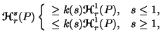 $ {\bf {\ensuremath{\boldsymbol{\mathscr{H}}}}}^s_r(P)\left\{\begin{array}{ll}......ensuremath{\boldsymbol{\mathscr{H}}}}}^1_r(P), & s\geq 1,\end{array}\right.$