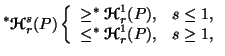 $\displaystyle ^*{\bf {\ensuremath{\boldsymbol{\mathscr{H}}}}}^s_r(P) \left\{\be......ensuremath{\boldsymbol{\mathscr{H}}}}}^1_r(P), & s\geq 1,\end{array}\right.$