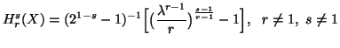 $\displaystyle H^s_r(X)=(2^{1-s}-1)^{-1}\Big[\big({\lambda^{r-1}\overr}\big)^{s-1\over r-1} -1\Big],\ \ r\neq 1,\ s\neq 1$