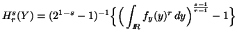 $\displaystyle H^s_r(Y)=(2^{1-s}-1)^{-1}\Big\{ \Big(\int_{I\! \!R}{f_y(y)^r\,dy}\Big)^{s-1\over r-1}-1 \Big\}$