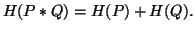 $\displaystyle H(P*Q)=H(P)+H(Q).$