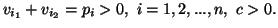 $\displaystyle v_{i_1}+v_{i_2}=p_i>0,\ i=1,2,...,n,\ c>0. $