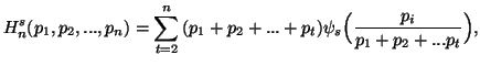 $\displaystyle H^s_n(p_1,p_2,...,p_n)=\sum_{t=2}^n{(p_1+p_2+...+p_t)\psi_s\Big({p_i\over p_1+p_2+...p_t}\Big)},$