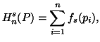 $\displaystyle H^s_n(P)=\sum_{i=1}^n{f_s(p_i)},$