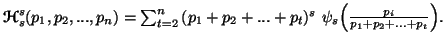 $ {\ensuremath{\boldsymbol{\mathscr{H}}}}^s_s(p_1,p_2,...,p_n)=\sum_{t=2}^n{(p_1+p_2+...+p_t)^s}\,\,\psi_s\Big({p_i\over p_1+p_2+...+p_t}\Big).$