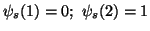 $ \psi_s(1)=0;\\psi_s(2)=1$