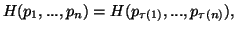 $\displaystyle H(p_1,...,p_n)=H(p_{\tau(1)},...,p_{\tau(n)}),$