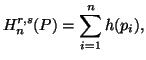 $\displaystyle H^{r,s}_n(P)=\sum_{i=1}^n{h(p_i)},$