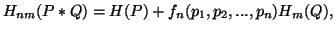 $\displaystyle H_{nm}(P*Q)=H(P)+f_n(p_1,p_2,...,p_n)H_m(Q),$