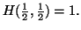 $ H({1\over 2},{1\over 2})=1.$