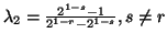 $ \lambda_2 ={2^{1-s}-1\over 2^{1-r}-2^{1-s}}, s\neq r$