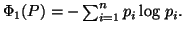 $ \Phi_1(P)=-\sum_{i=1}^n{p_i\log \, p_i}.$