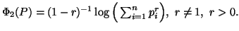 $ \Phi_2(P)=(1-r)^{-1}\log\Big(\sum_{i=1}^n{p^r_i}\Big),\ r\neq 1,\ r>0.$