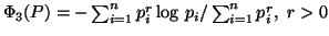 $ \Phi_3(P)=-\sum_{i=1}^n{p^r_i\log \,p_i}/\sum_{i=1}^n{p^r_i},\ r>0$