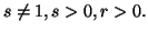 $\displaystyle s\neq 1, s>0, r>0.$