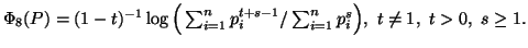 $ \Phi_8(P)=(1-t)^{-1}\log\Big(\sum_{i=1}^n{p^{t+s-1}_i}/\sum_{i=1}^n{p^s_i}\Big),\ t\neq 1,\ t>0,\ s\geq 1.$