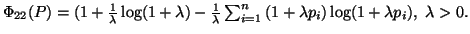 $ \Phi_{22}(P)=(1+{1\over \lambda}\log(1+\lambda)-{1\over \lambda} \sum_{i=1}^n{(1+\lambdap_i)\log(1+\lambda p_i)},\ \lambda >0.$