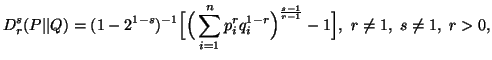 $\displaystyle D^s_r(P\vert\vert Q)=(1-2^{1-s})^{-1}\Big[\Big(\sum_{i=1}^n{p^r_iq^{1-r}_i}\Big)^{s-1\overr-1}-1\Big],\ r\neq 1,\ s\neq 1,\ r>0,$