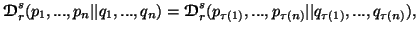 $\displaystyle {\ensuremath{\boldsymbol{\mathscr{D}}}}^s_r(p_1,...,p_n\vert\vert......}}^s_r(p_{\tau (1)},...,p_{\tau (n)}\vert\vert q_{\tau(1)},...,q_{\tau (n)}),$