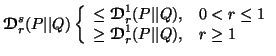 $ {\ensuremath{\boldsymbol{\mathscr{D}}}}^s_r(P\vert\vert Q) \left\{ \begin{arra......{\boldsymbol{\mathscr{D}}}}^1_r(P\vert\vert Q), & r\geq 1\end{array}\right.$