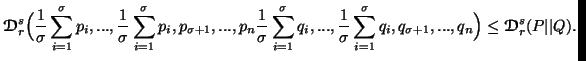 $\displaystyle {\ensuremath{\boldsymbol{\mathscr{D}}}}^s_r\Big({1\over\sigma}\......},...,q_n\Big)\leq{\ensuremath{\boldsymbol{\mathscr{D}}}}^s_r(P\vert\vert Q).$