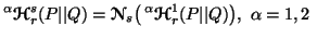 $\displaystyle ^\alpha {\ensuremath{\boldsymbol{\mathscr{H}}}}^s_r(P\vert\vert Q...... {\ensuremath{\boldsymbol{\mathscr{H}}}}^1_r(P\vert\vert Q)\big),\ \alpha=1,2\ $