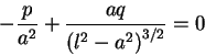 \begin{displaymath}-\frac{p}{a^2}+\frac{aq}{\left(l^2-a^2\right)^{3/2}}=0
\end{displaymath}