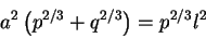 \begin{displaymath}a^2\left(p^{2/3}+q^{2/3}\right)=p^{2/3}l^2
\end{displaymath}