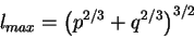 \begin{displaymath}l_{max}=\left(p^{2/3}+q^{2/3}\right)^{3/2}
\end{displaymath}