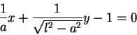 \begin{displaymath}\frac{1}{a}x+\frac{1}{\sqrt{l^2-a^2}}y-1=0
\end{displaymath}