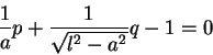 \begin{displaymath}\frac{1}{a}p+\frac{1}{\sqrt{l^2-a^2}}q-1=0
\end{displaymath}