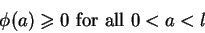 \begin{displaymath}\phi(a)\geqslant0\mbox{ for all }0<a<l
\end{displaymath}