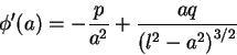 \begin{displaymath}\phi^\prime(a)=-\frac{p}{a^2}+\frac{aq}{\left(l^2-a^2\right)^{3/2}}
\end{displaymath}