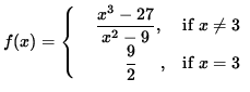 $ f(x) = \cases{ \ \ \ \déplaystyle{ x^3-27 \over x^2-9 } ,& se $\space x \ne 3...
...r
\ \ \ \ \ \ \ \ \déplaystyle{ 9 \over 2 } \ \ \ \ ,& se $ x = 3 $\space } $