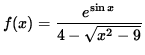 $ f(x) = \déplaystyle{ e^{ \sin x } \over 4 - \sqrt{ x^2 - 9 } } $