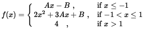 $ f(x) = \cases{ \ \ \ \ Ax - B \ ,& se $\space x \le -1 $\space \cr
2x^2 + 3A...
...f $ -1 < x \le 1 $\space \cr
\ \ \ \ \ \ \ \ 4 \ \ \ ,& se $ x > 1 $\space } $