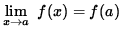 $ \déplaystyle{ \lim_{ x \to a } \ f(x) } = f(a) $