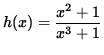 $ h(x) = \déplaystyle{ x^2 + 1 \over x^3+1 } $