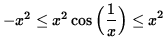 $ -x^2 \le x^2 \cos \Big( \displaystyle{ 1 \over x } \Big) \le x^2 $