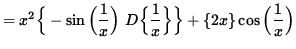 $ = x^2 \Big\{-\sin \Big( \displaystyle{ 1 \over x } \Big) \ D \Big\{ \displayst...
...\over x } \Big\} \Big\} + \{ 2x \} \cos \Big( \displaystyle{ 1 \over x } \Big) $