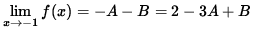 $ \displaystyle{ \lim_{ x \to -1 } f(x) } = - A - B = 2 - 3A + B $