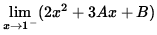 $ \displaystyle{ \lim_{ x \to 1^{-} } (2x^2 + 3Ax + B ) } $