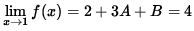 $ \displaystyle{ \lim_{ x \to 1 } f(x) } = 2 + 3A + B = 4 $