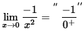 $ \displaystyle{ \lim_{ x \to 0 } { -1 \over x^2 } = \displaystyle{ ^{^{^{^{''}}}}{-1 \over 0^{+} } ^{''} } } $