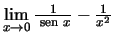 $\lim\limits_{x\to 0} \frac{1}{{\text {\ sen }}x}-\frac{1}{x^2}$