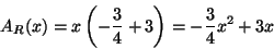 \begin{displaymath}A_R(x)=x\left(-\frac{3}{4}+3\right)=-\frac{3}{4}x^2+3x\end{displaymath}