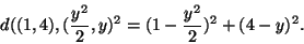 \begin{displaymath}d((1,4),(\frac{y^2}{2},y)^2=(1-\frac{y^2}{2})^2+(4-y)^2.\end{displaymath}