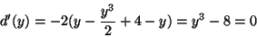 \begin{displaymath}d'(y)=-2(y-\frac{y^3}{2}+4-y)=y^3-8=0\end{displaymath}